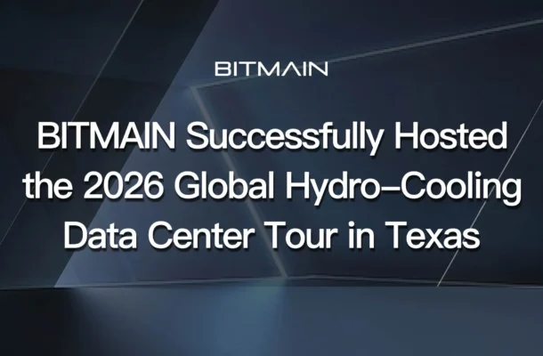 BITMAIN Successfully Hosted the 2026 Global Hydro-Cooling Data Center Tour in Texas