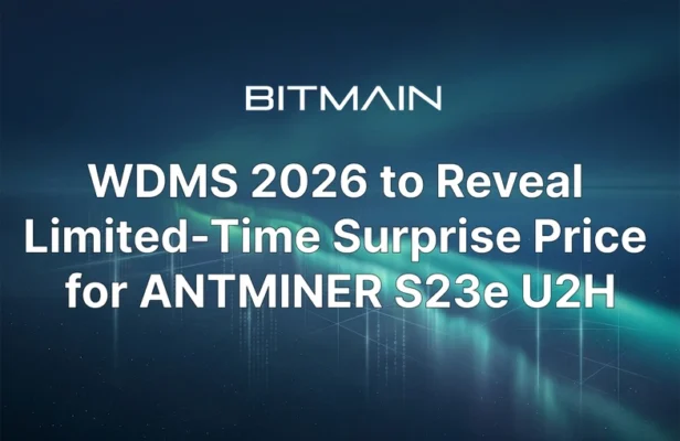 WDMS 2026 to Reveal Limited-Time Surprise Price for ANTMINER S23e U2H